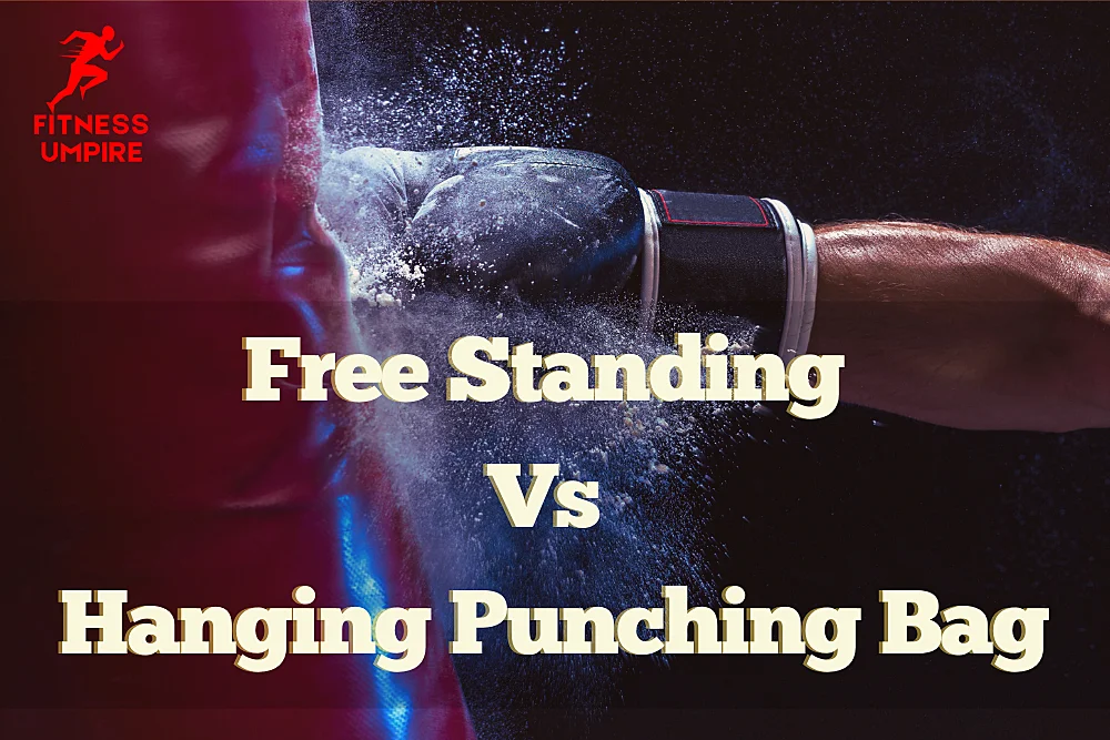 Free Standing Punching Bag Vs Hanging [Best Advice]