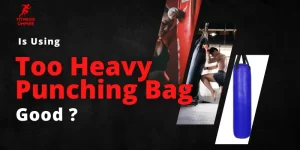 What Happens If Your Punching Bag Is Too Heavy?
