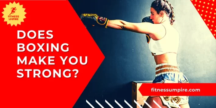 Does Boxing Make You Strong? The Health Benefits of Boxing